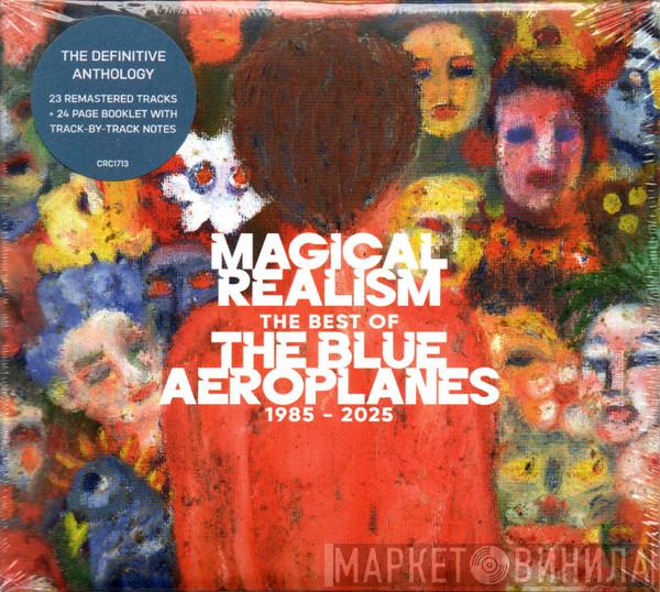 The Blue Aeroplanes - Magical Realism (The Best Of The Blue Aeroplanes 1985-2025)