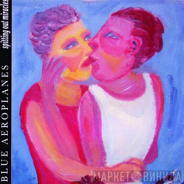  The Blue Aeroplanes  - Spitting Out Miracles