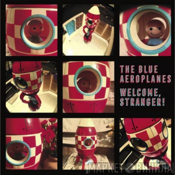  The Blue Aeroplanes  - Welcome, Stranger!