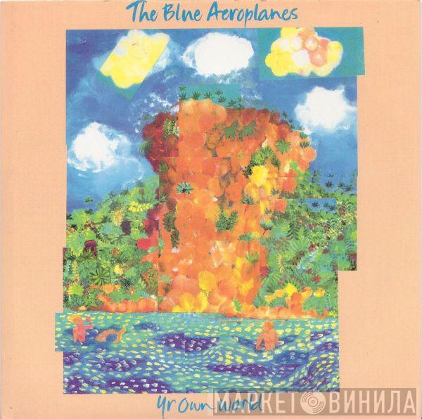 The Blue Aeroplanes - Yr Own World
