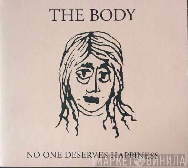 The Body  - No One Deserves Happiness
