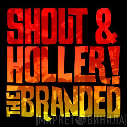  The Branded  - Shout & Holler