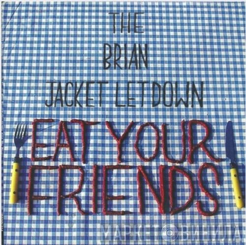 The Brian Jacket Letdown - Eat Your Friends