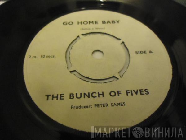 The Bunch Of Fives - Go Home Baby