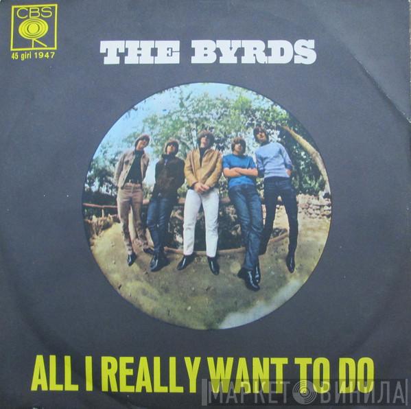  The Byrds  - All I Really Want To Do / I'll Feel A Whole Lot Better