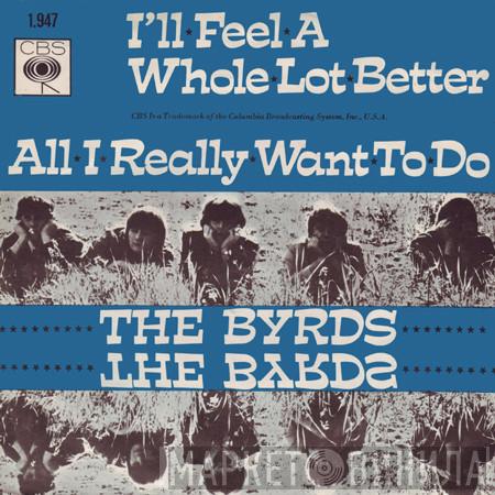  The Byrds  - I'll Feel A Whole Lot Better / All I Really Want To Do