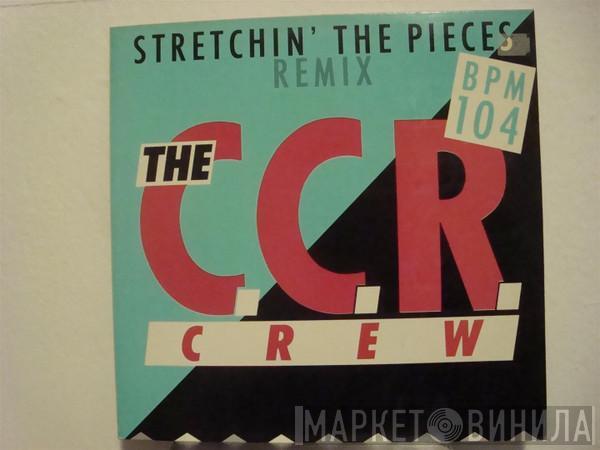 The C.C.R. Crew - Stretchin' The Pieces