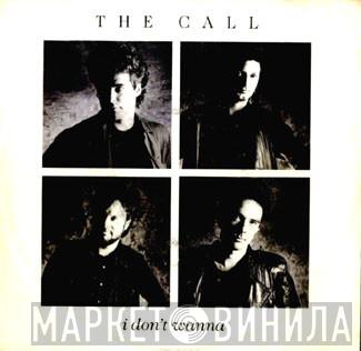  The Call  - I Don't Wanna