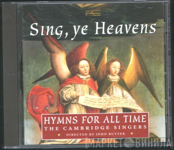 The Cambridge Singers, John Rutter - Sing, Ye Heavens (Hymns For All Time)
