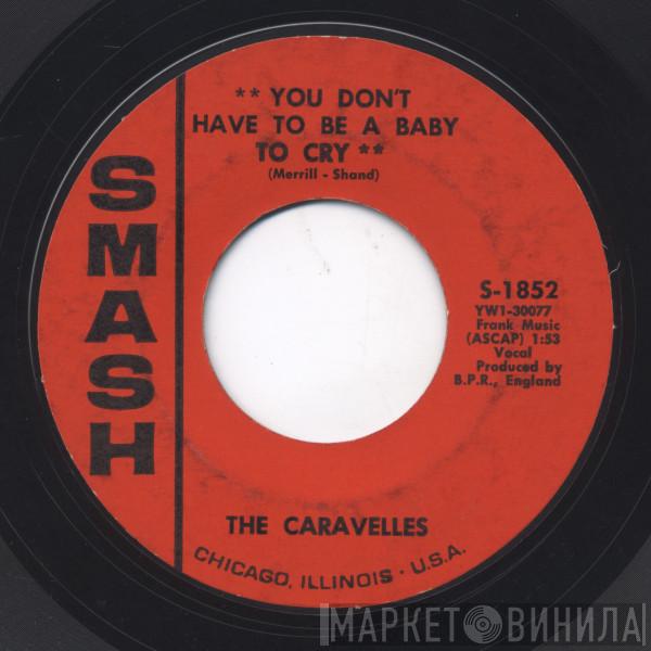  The Caravelles  - You Don't Have To Be A Baby To Cry