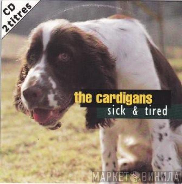  The Cardigans  - Sick & Tired