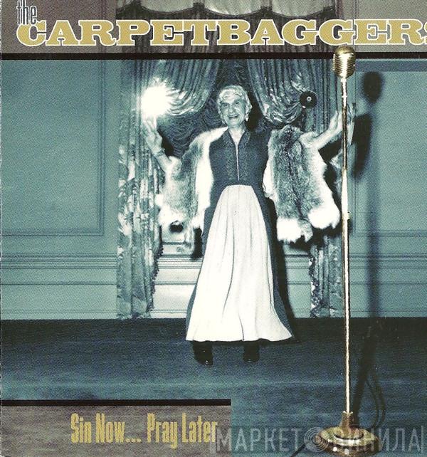 The Carpetbaggers  - Sin Now... Pray Later