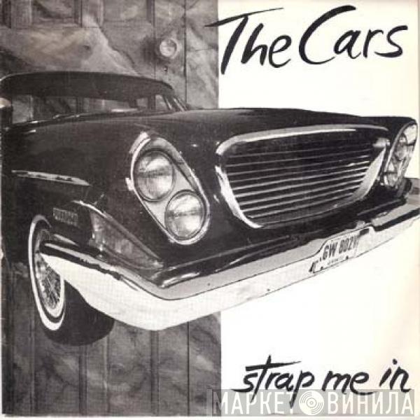  The Cars  - Strap Me In