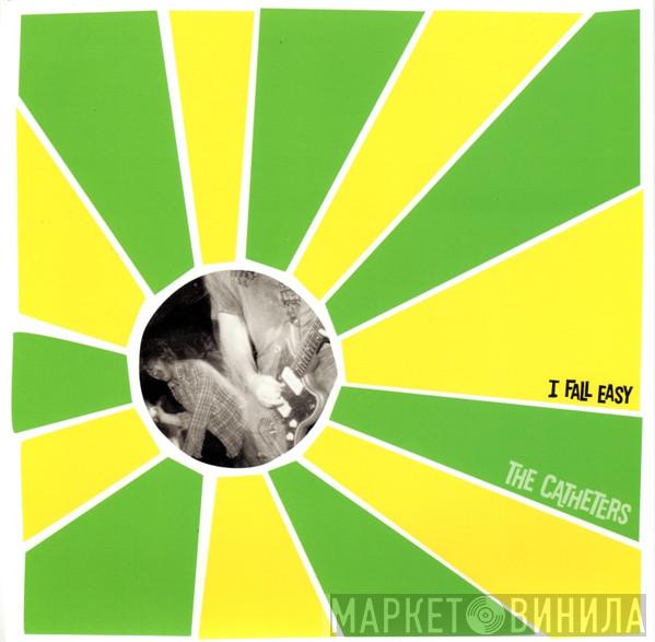  The Catheters  - I Fall Easy