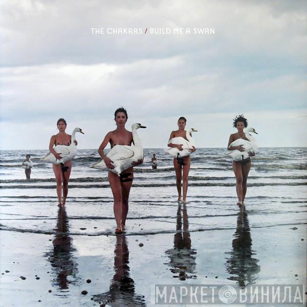 The Chakras  - Build Me A Swan