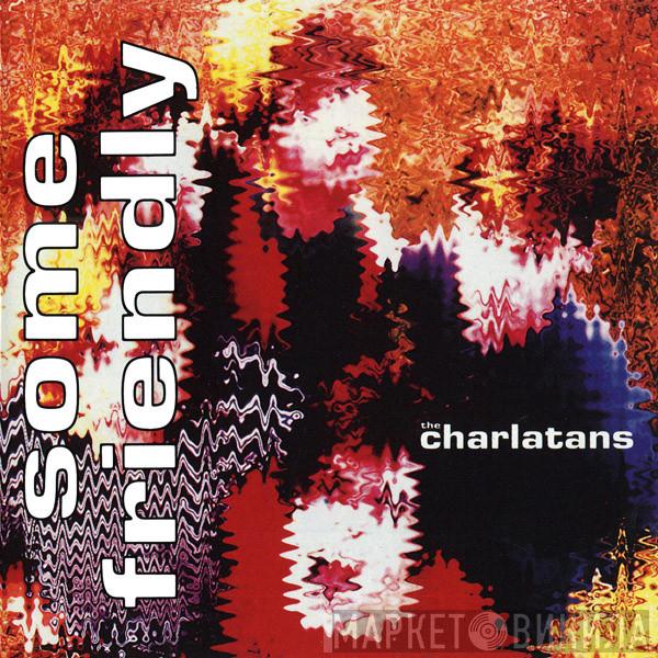  The Charlatans  - Some Friendly