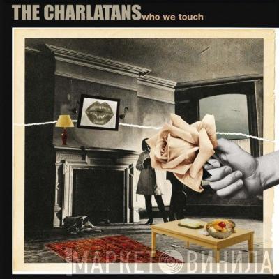  The Charlatans  - Who We Touch