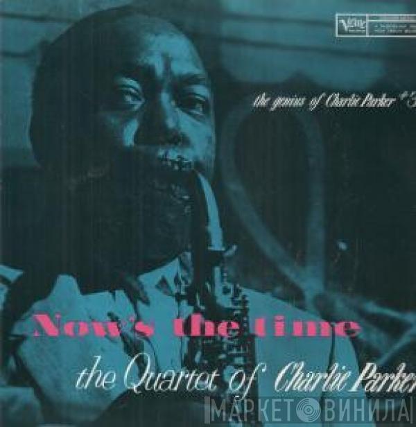  The Charlie Parker Quartet  - Now's The Time