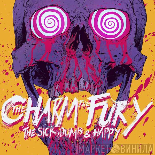 The Charm The Fury - The Sick, Dumb & Happy