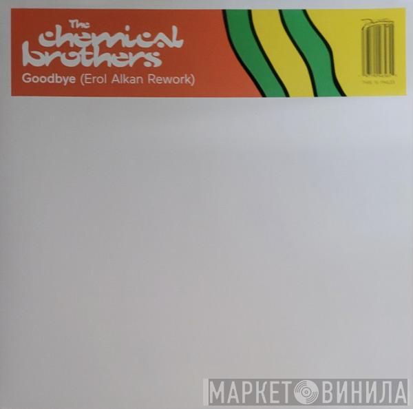 The Chemical Brothers - Goodbye (Erol Alkan Rework)