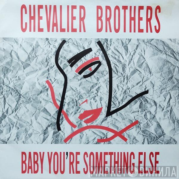  The Chevalier Brothers  - Baby You're Something Else