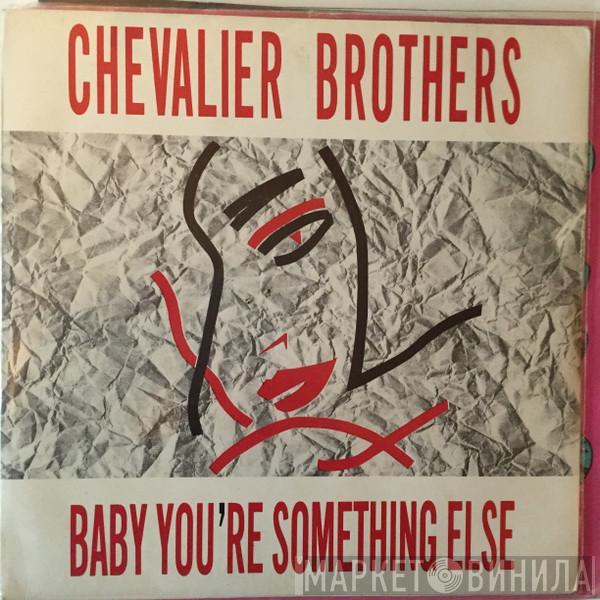 The Chevalier Brothers - Baby You're Something Else