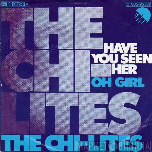  The Chi-Lites  - Have You Seen Her? / Oh Girl