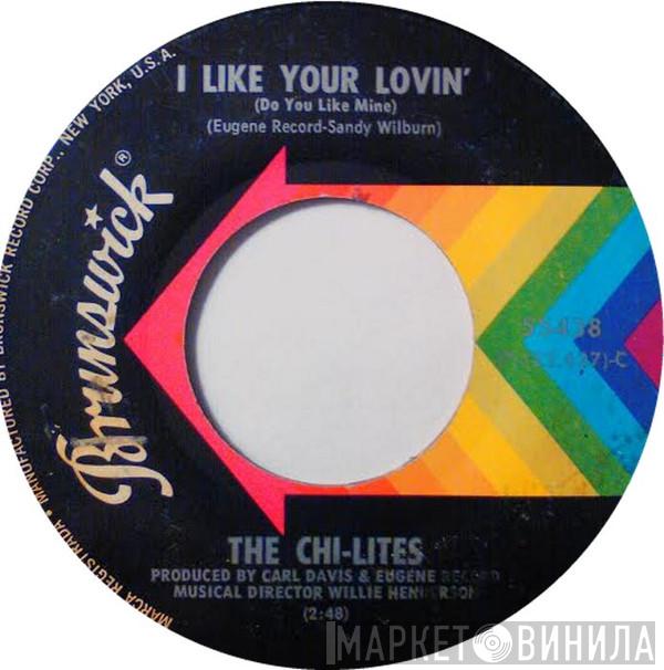  The Chi-Lites  - I Like Your Lovin' (Do You Like Mine) / You're No Longer Part Of My Heart
