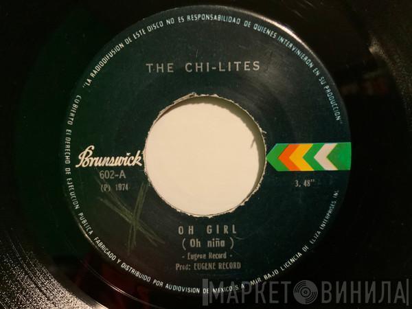  The Chi-Lites  - Oh Girl / Have You Seen Her?