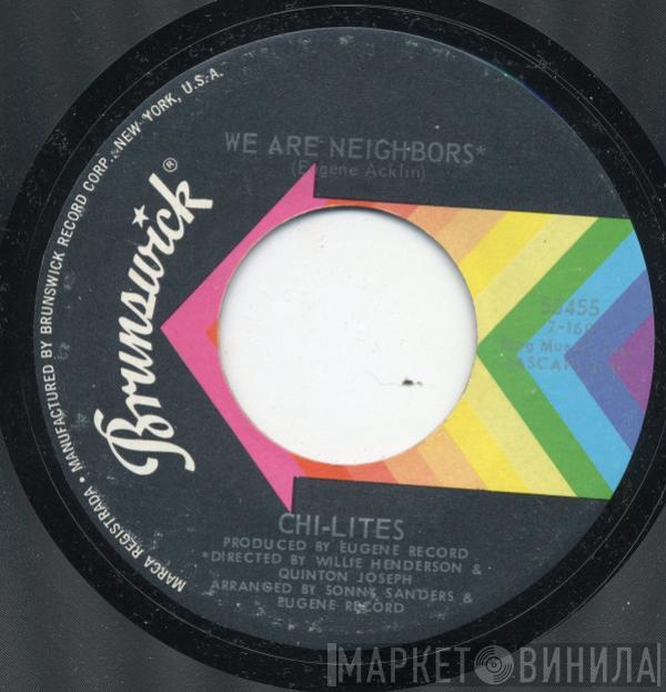  The Chi-Lites  - We Are Neighbors / What Do I Wish For