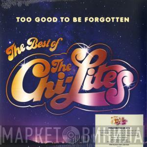 The Chi-Lites - Too Good To Be Forgotten (The Best Of The Chi-Lites)