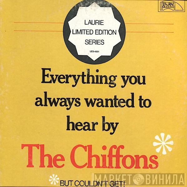 The Chiffons - Everything You Always Wanted To Hear By The Chiffons But Couldn't Get