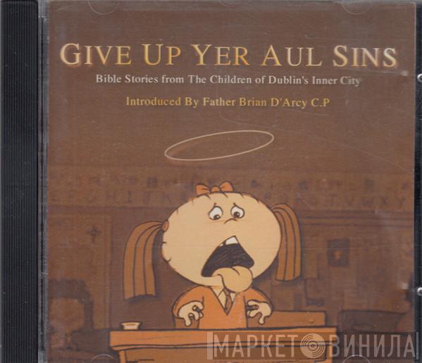 The Children Of Dublin's Inner City - Give Up Yer Aul' Sins