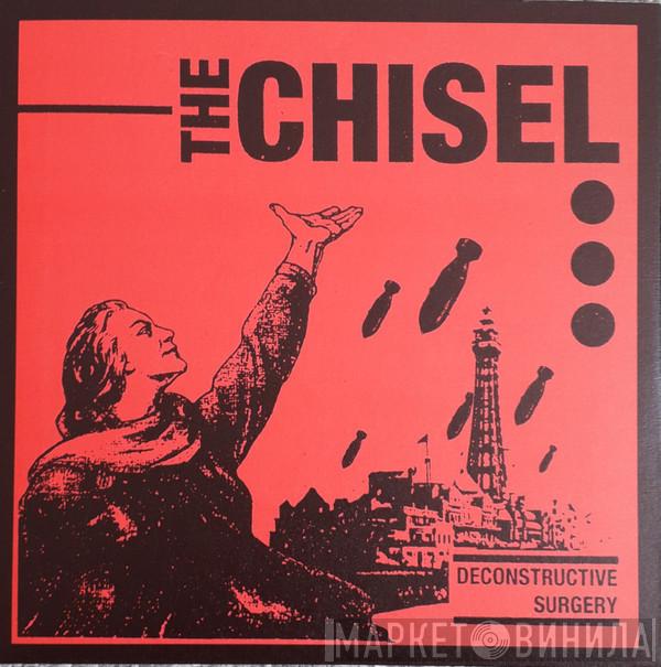 The Chisel - Deconstructive Surgery