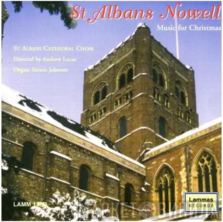 The Choir Of St. Albans Abbey, Andrew Lucas, Simon Johnson  - St Albans Nowell (Music For Christmas)