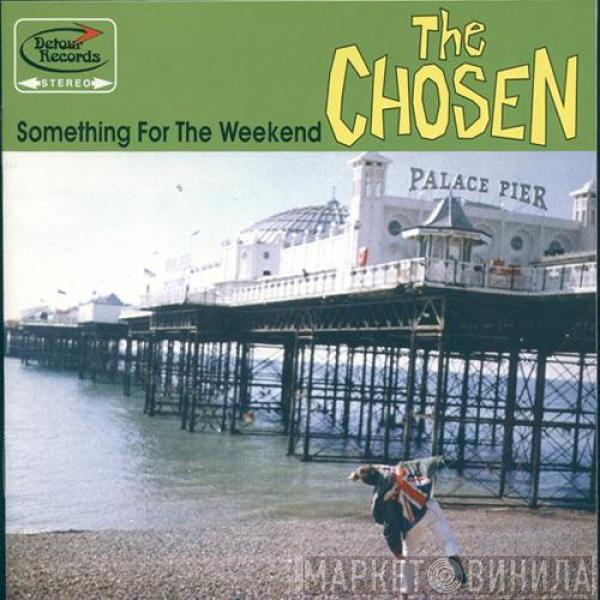 The Chosen  - Something For The Weekend