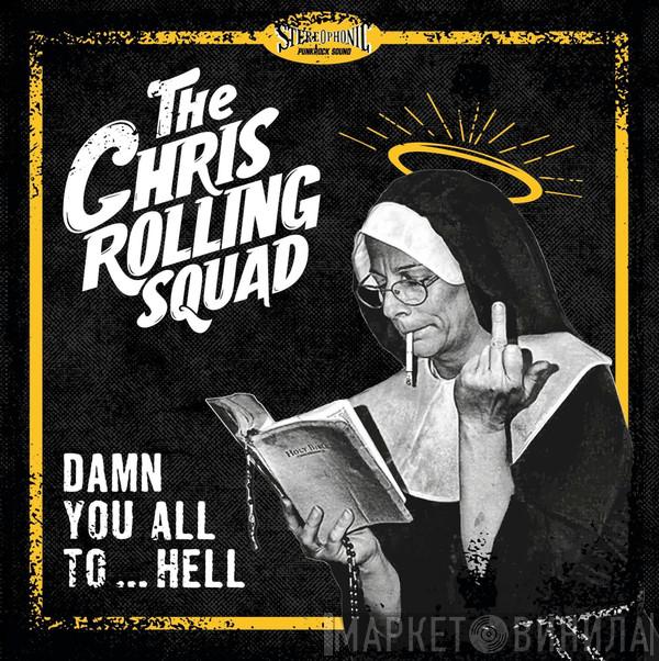 The Chris Rolling Squad - Damn You All To...Hell 