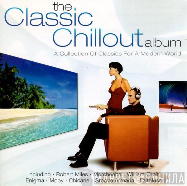  - The Classic Chillout Album (A Collection Of Classics For A Modern World)