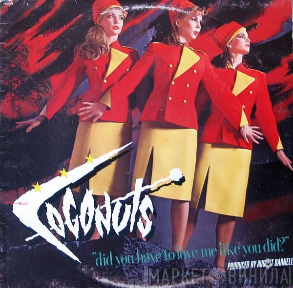  The Coconuts  - Did You Have To Love Me Like You Did?