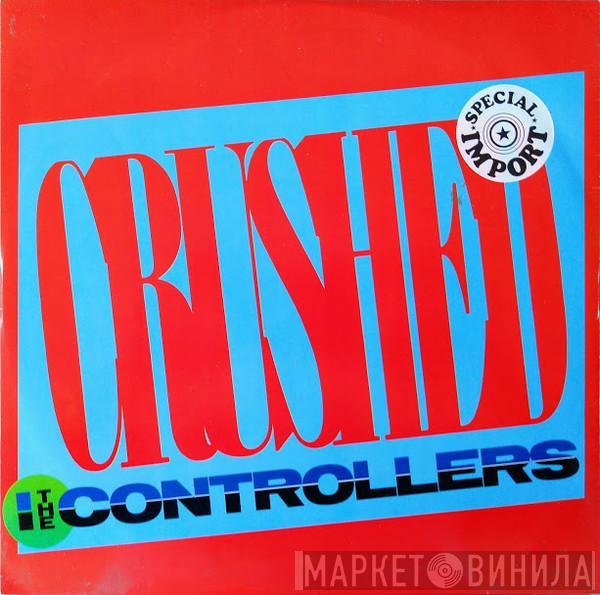  The Controllers   - Crushed