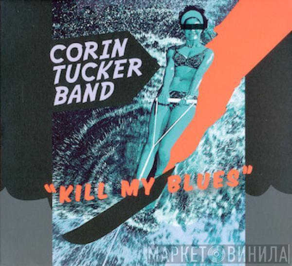 The Corin Tucker Band - Kill My Blues
