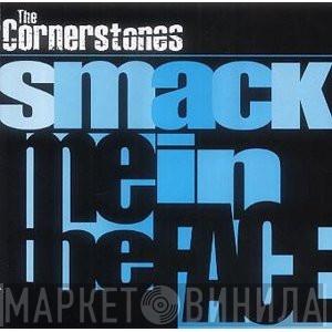 The Cornerstones  - Smack Me In The Face