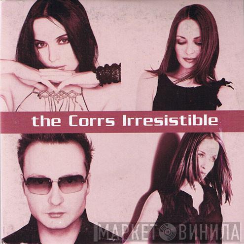  The Corrs  - Irresistible