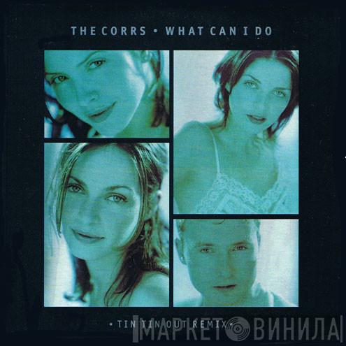  The Corrs  - What Can I Do (Tin Tin Out Remix)