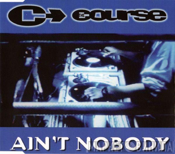  The Course  - Ain't Nobody