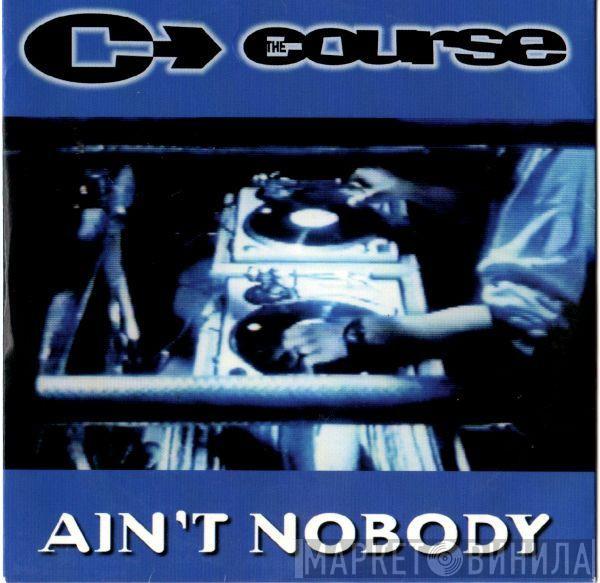  The Course  - Ain't Nobody
