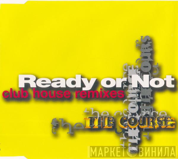  The Course  - Ready Or Not (Club House Remixes)