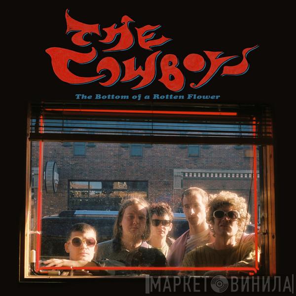 The Cowboys  - The Bottom Of A Rotten Flower