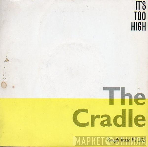 The Cradle - It's Too High