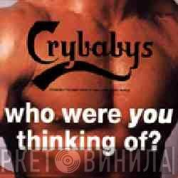 The Crybabys  - Who Were You Thinking Of ?